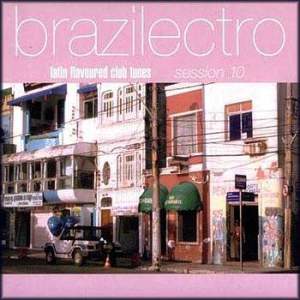 VA - Brazilectro - Latin Flavoured Club Tunes - Session 10