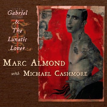 Marc Almond with Michael Cashmore - Gabriel / The Lunatic Lover
